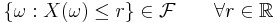 \{ \omega�: X(\omega) \le r \} \in \mathcal{F} \qquad \forall r \in \mathbb{R}