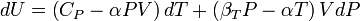 dU = \left(C_{P}-\alpha P V\right)dT +\left(\beta_{T}P-\alpha T\right)VdP\,