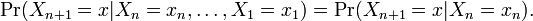 \Pr(X_{n+1}=x|X_n=x_n, \ldots, X_1=x_1) = \Pr(X_{n+1}=x|X_n=x_n).\,