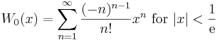 W_0(x) = \sum^{\infin}_{n=1} \frac{(-n)^{n-1}}{n!} x^n\text{ for } |x| < \frac{1}{\mathrm{e}}\!