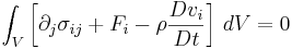 \int_V \left[ \partial_j\sigma_{ij} + F_i - \rho \frac{D v_i}{Dt}\right]\, dV = 0