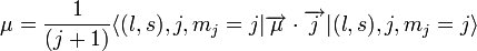 \mu = 
{1\over (j+1)}\langle(l,s),j,m_j=j|\overrightarrow{\mu}\cdot \overrightarrow{j}|(l,s),j,m_j=j\rangle