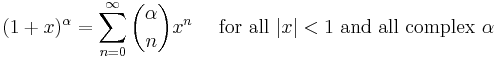 (1+x)^\alpha = \sum_{n=0}^\infty {\alpha \choose n} x^n\quad\mbox{ for all } |x| < 1 \text{ and all complex } \alpha\!