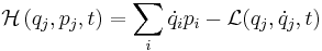 \mathcal{H}\left(q_j,p_j,t\right) = \sum_i \dot{q}_i p_i - \mathcal{L}(q_j,\dot{q}_j,t)