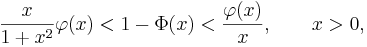 
\frac{x}{1+x^2}\varphi(x)<1-\Phi(x)<\frac{\varphi(x)}{x}, \qquad x>0,
