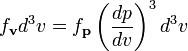 
f_\mathbf{v} d^3v = f_\mathbf{p} \left(\frac{dp}{dv}\right)^3 d^3v
