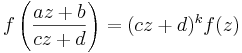 
f\left(\frac{az+b}{cz+d}\right) = (cz+d)^k f(z)
