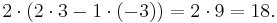 2\cdot(2\cdot3-1\cdot(-3)) = 2\cdot 9 = 18.\,