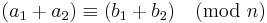 (a_1 + a_2) \equiv (b_1 + b_2) \pmod n\,