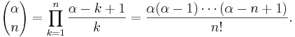 {\alpha\choose n} = \prod_{k=1}^n \frac{\alpha-k+1}k = \frac{\alpha(\alpha-1)\cdots(\alpha-n+1)}{n!}.\!