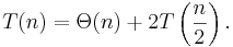 T(n) = \Theta(n) + 2T\left(\frac{n}{2}\right).