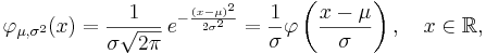 \varphi_{\mu,\sigma^2}(x) = \frac{1}{\sigma\sqrt{2\pi}} \,e^{ -\frac{(x- \mu)^2}{2\sigma^2}} = \frac{1}{\sigma} \varphi\left(\frac{x - \mu}{\sigma}\right),\quad x\in\mathbb{R},