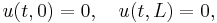  u(t,0)=0, \quad u(t,L)=0, \,