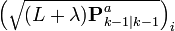 \left ( \sqrt{ (L + \lambda) \textbf{P}_{k-1|k-1}^{a} } \right )_{i}