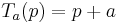 T_a(p)=p+a