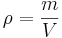  \rho = \frac{m}{V}