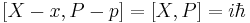 [X-x, P- p] = [X,P] = i\hbar \,