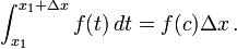 \int_{x_1}^{x_1 + \Delta x} f(t) \,dt = f(c) \Delta x \,.