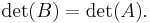 \det(B) = \det(A). \,