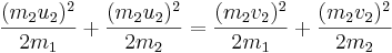 \frac{(m_{2}u_{2})^{2}}{2m_1} + \frac{(m_{2}u_{2})^{2}}{2m_2} = 
\frac{(m_{2}v_{2})^{2}}{2m_1} + \frac{(m_{2}v_{2})^{2}}{2m_2}\,\!