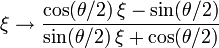  \xi \rightarrow \frac{ \cos(\theta/2) \, \xi - \sin(\theta/2) }{ \sin(\theta/2) \, \xi + \cos(\theta/2) } 