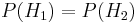 P(H_1)=P(H_2)