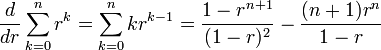 \frac{d}{dr}\sum_{k=0}^nr^k = \sum_{k=0}^nkr^{k-1}=
\frac{1-r^{n+1}}{(1-r)^2}-\frac{(n+1)r^n}{1-r}