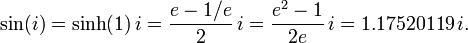  \sin(i) = \sinh(1) \, i = {{e - 1/e} \over 2} \, i = {{e^2 - 1} \over 2e} \, i = 1.17520119 \, i.