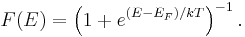 F(E) = \left(1 + e^{(E-E_F)/kT}\right)^{-1}.