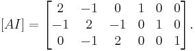  [ A I ] = 
\begin{bmatrix}
2 & -1 & 0 & 1 & 0 & 0\\
-1 & 2 & -1 & 0 & 1 & 0\\
0 & -1 & 2 & 0 & 0 & 1
\end{bmatrix}.
