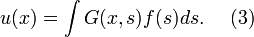 u(x) = \int G(x,s) f(s) ds . \ \ \ \ (3)