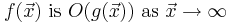 f(\vec{x})\mbox{ is }O(g(\vec{x}))\mbox{ as }\vec{x}\to\infty