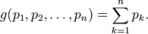 g(p_1,p_2,\ldots,p_n)=\sum_{k=1}^n p_k.