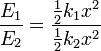 \frac{E_1}{E_2} = \frac{\frac{1}{2} k_1 x^2}{\frac{1}{2}k_2 x^2} \,