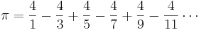 \pi = \frac{4}{1}-\frac{4}{3}+\frac{4}{5}-\frac{4}{7}+\frac{4}{9}-\frac{4}{11}\cdots\! 