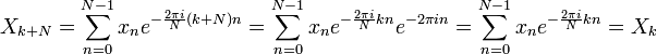 X_{k+N} = \sum_{n=0}^{N-1} x_n e^{-\frac{2\pi i}{N} (k+N) n} =
\sum_{n=0}^{N-1} x_n e^{-\frac{2\pi i}{N} k n}  e^{-2 \pi i n} = \sum_{n=0}^{N-1} x_n e^{-\frac{2\pi i}{N} k n} = X_k 