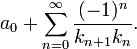 
a_0 + \sum_{n=0}^\infty \frac{(-1)^{n}}{k_{n+1}k_{n}}.
