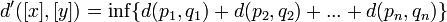 d'([x],[y]) = \inf\{d(p_1,q_1)+d(p_2,q_2)+...+d(p_{n},q_{n})\}