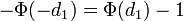  - \Phi( - d_1) = \Phi(d_1)-1\, 