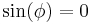 \sin(\phi) = 0