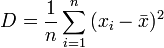  D = {1 \over n} \sum_{i=1}^n{ (x_i - \bar{x})^2} 