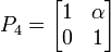  P_4 = \left[ \begin{matrix} 1 & \alpha \\ 0 & 1 \end{matrix} \right] 