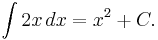 \int 2x\, dx = x^2 + C.