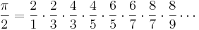 \frac{\pi}{2} = \frac{2}{1} \cdot \frac{2}{3} \cdot \frac{4}{3} \cdot \frac{4}{5} \cdot \frac{6}{5} \cdot \frac{6}{7} \cdot \frac{8}{7} \cdot \frac{8}{9} \cdots\!