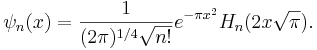 {\psi}_n(x) = \frac{1}{(2\pi)^{1/4}\sqrt{n!}}e^{-\pi x^2}H_n(2x\sqrt{\pi}).
