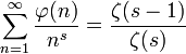 \sum_{n=1}^\infty \frac{\varphi(n)}{n^s}=\frac{\zeta(s-1)}{\zeta(s)}