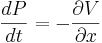 
{dP \over dt} = - {\partial V \over \partial x}
