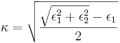  \kappa = \sqrt{ \frac{ \sqrt{ \epsilon_1^2+ \epsilon_2^2}- \epsilon_1}{2}}