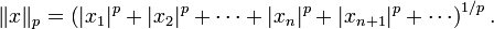 \ \|x\|_p=\left(|x_1|^p+|x_2|^p+\cdots+|x_n|^p+|x_{n+1}|^p+\cdots\right)^{1/p}.