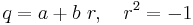 q = a + b\ r,\ \ \ r^{2} = -1 \ 